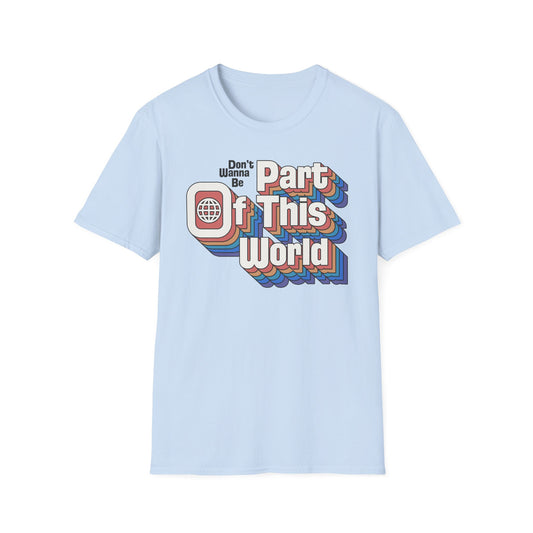 Don't Wanna Be Part of This World t-shirt