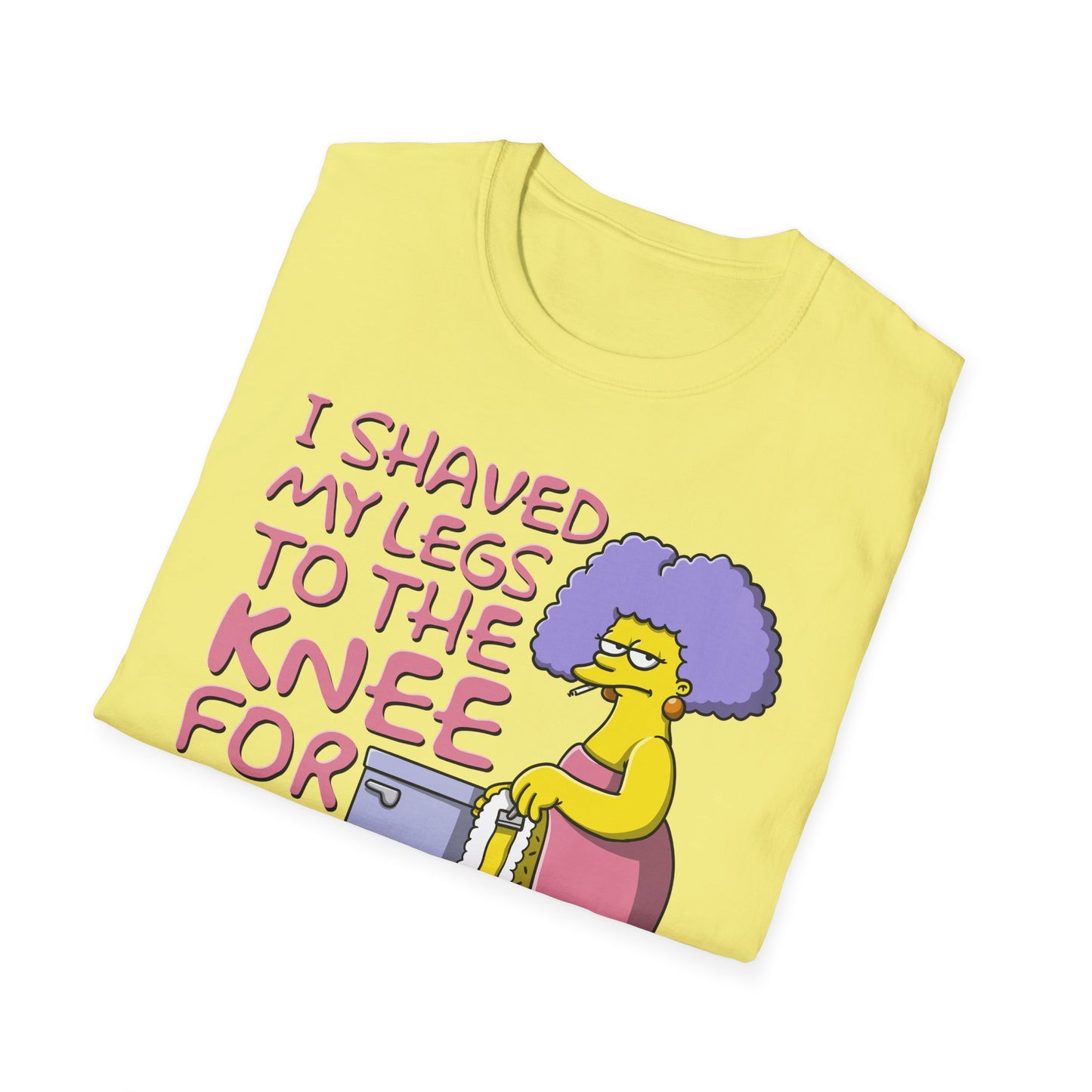 I Shaved My Legs To the Knee For This?!! t-shirt