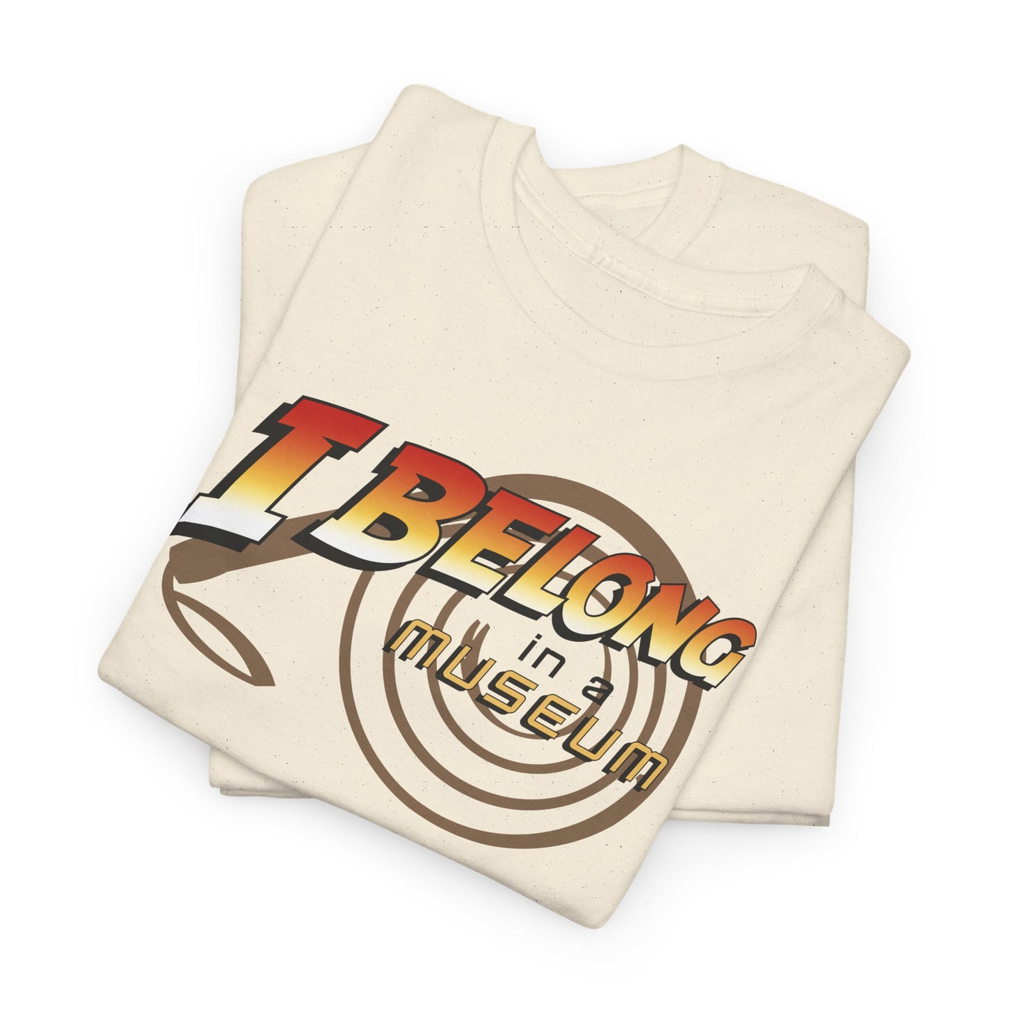 I Belong In A Museum t-shirt