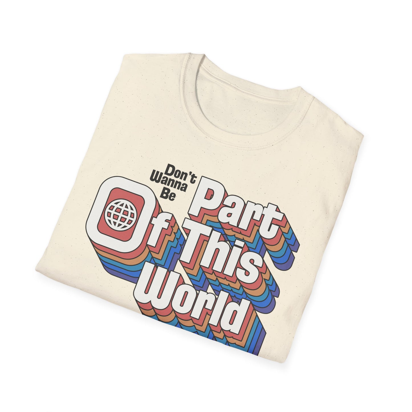 Don't Wanna Be Part of This World t-shirt