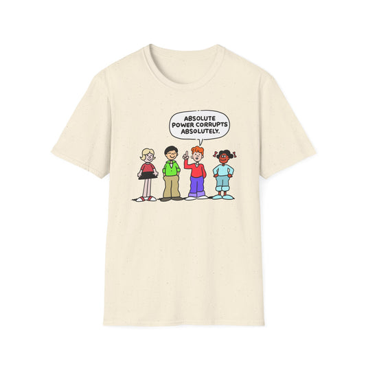 Absolute Power Corrupts Absolutely t-shirt