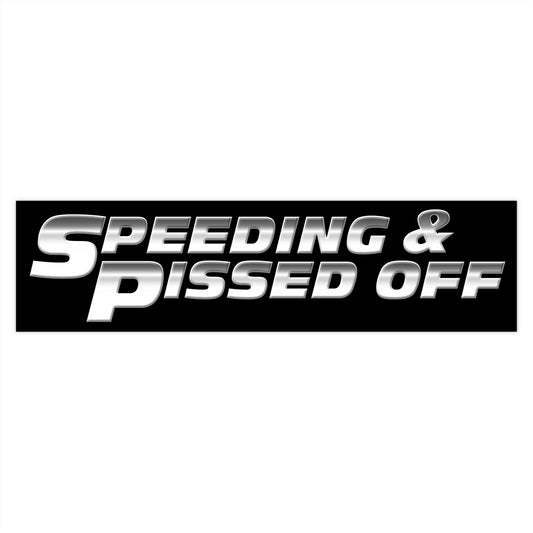 Speeding & Pissed Off bumper sticker