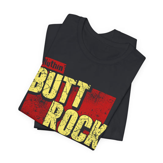 Nuthin' Butt Rock t-shirt