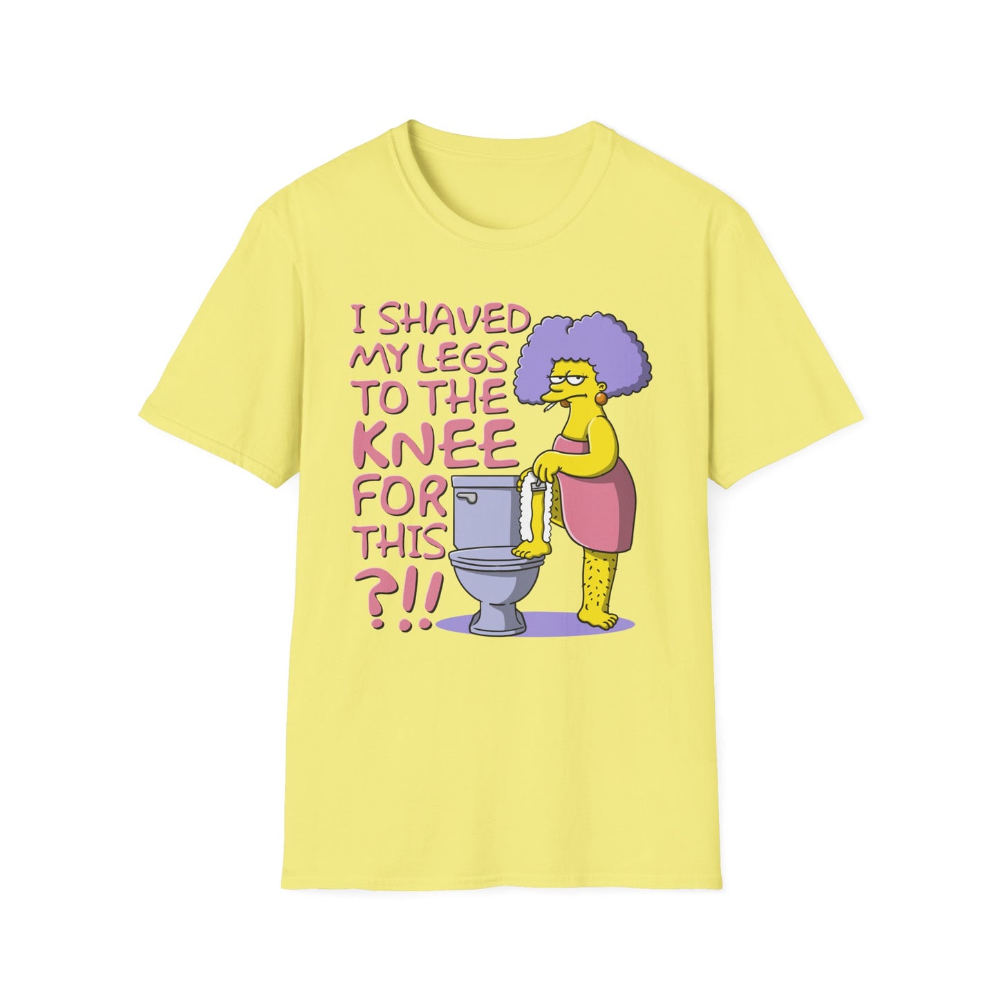 I Shaved My Legs To the Knee For This?!! t-shirt