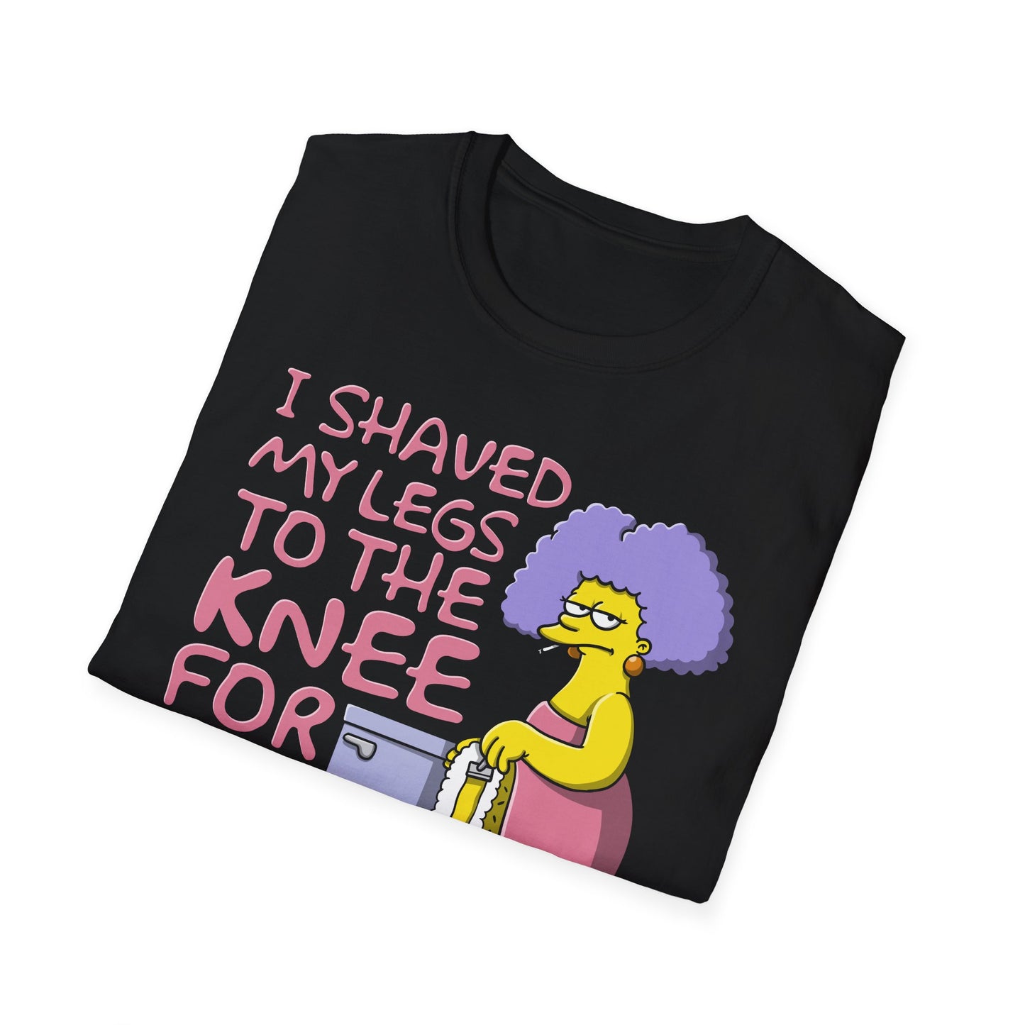 I Shaved My Legs To the Knee For This?!! t-shirt