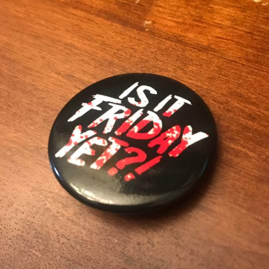 Is It Friday Yet?! 1.5" round button