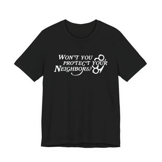 Won't You Protect Your Neighbor t-shirt