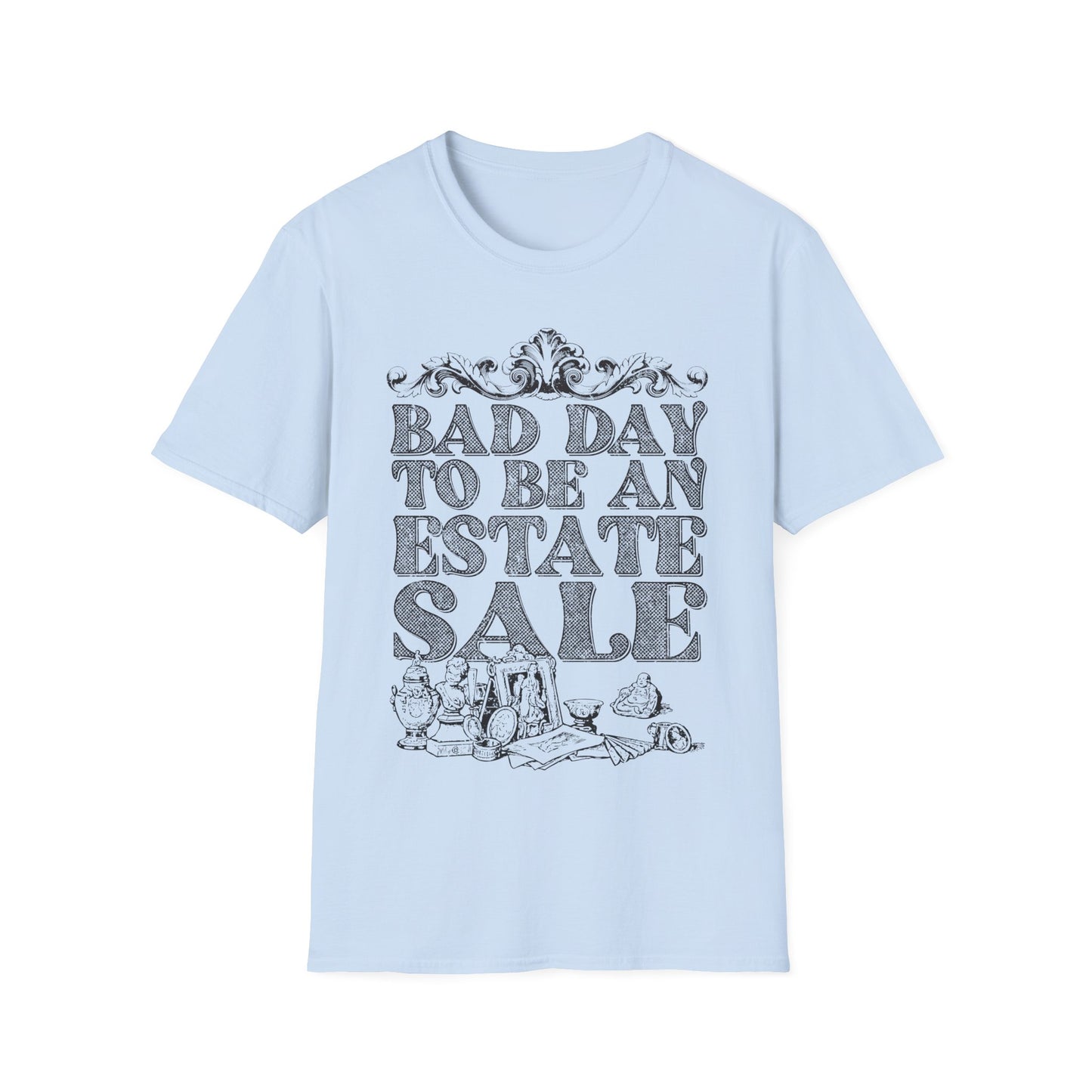 Bad Day To Be An Estate Sale t-shirt
