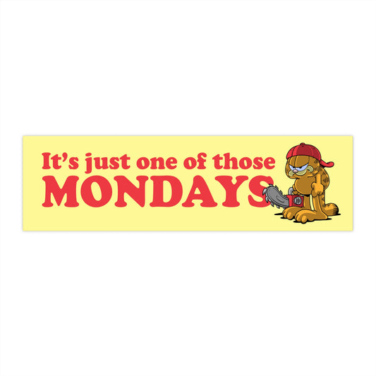 It's Just One of Those Mondays bumper sticker