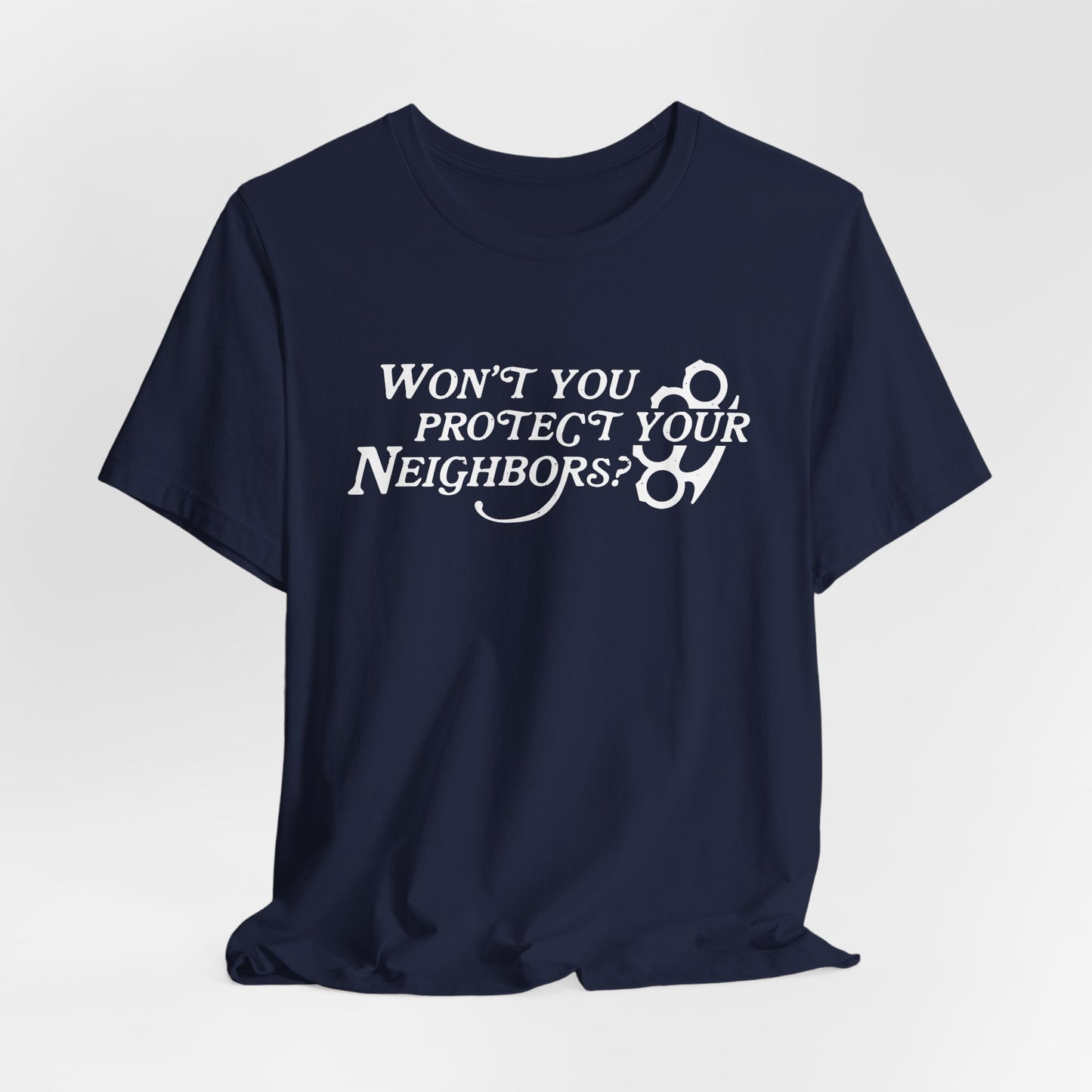 Won't You Protect Your Neighbor t-shirt