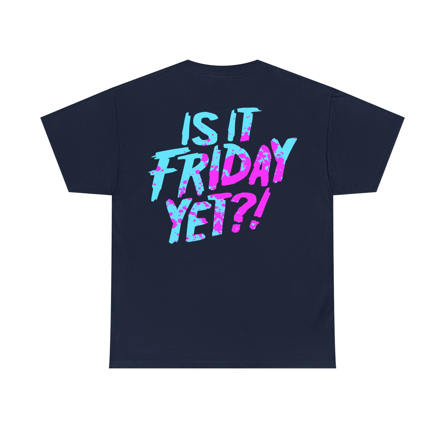Is It Friday Yet double-sided t-shirt