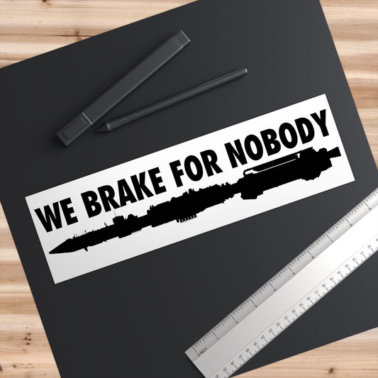 We Break For Nobody bumper sticker