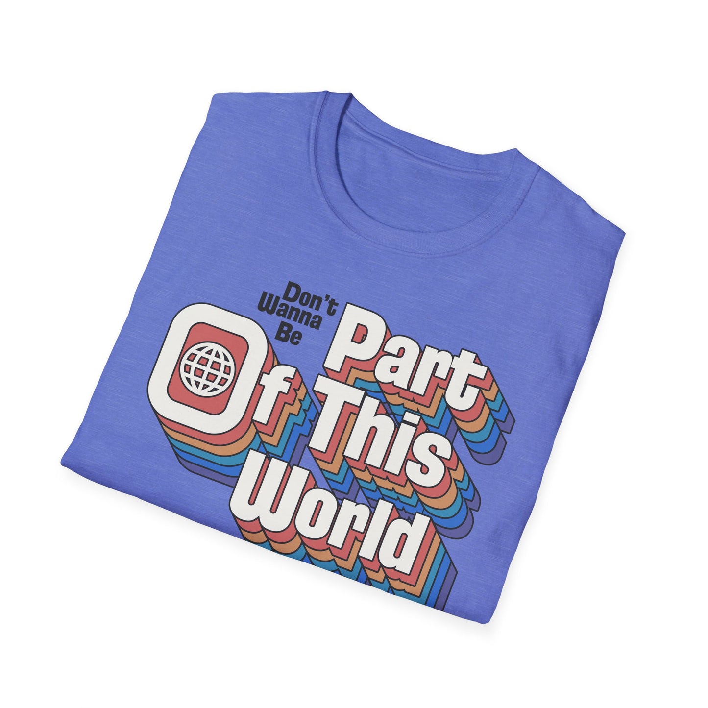 Don't Wanna Be Part of This World t-shirt
