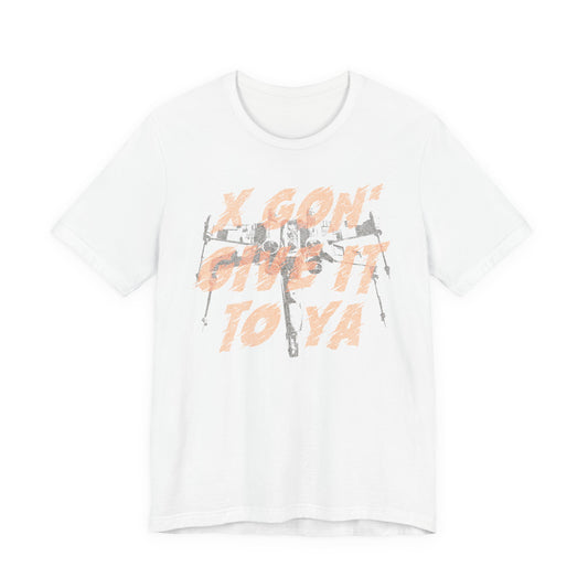 X-Wing Gon' Give It To Ya t-shirt