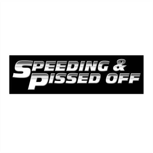 Speeding & Pissed Off bumper sticker