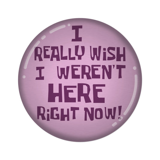 I Really Wish I Weren't Here Right Now round rug