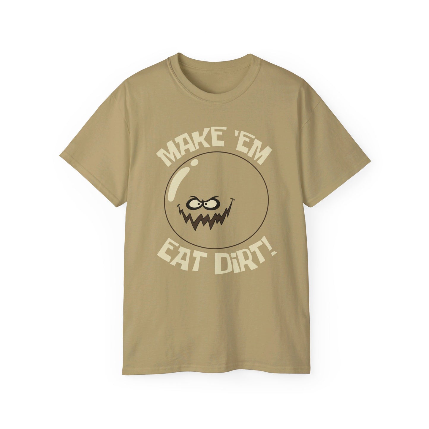 Make 'Em Eat Dirt! t-shirt