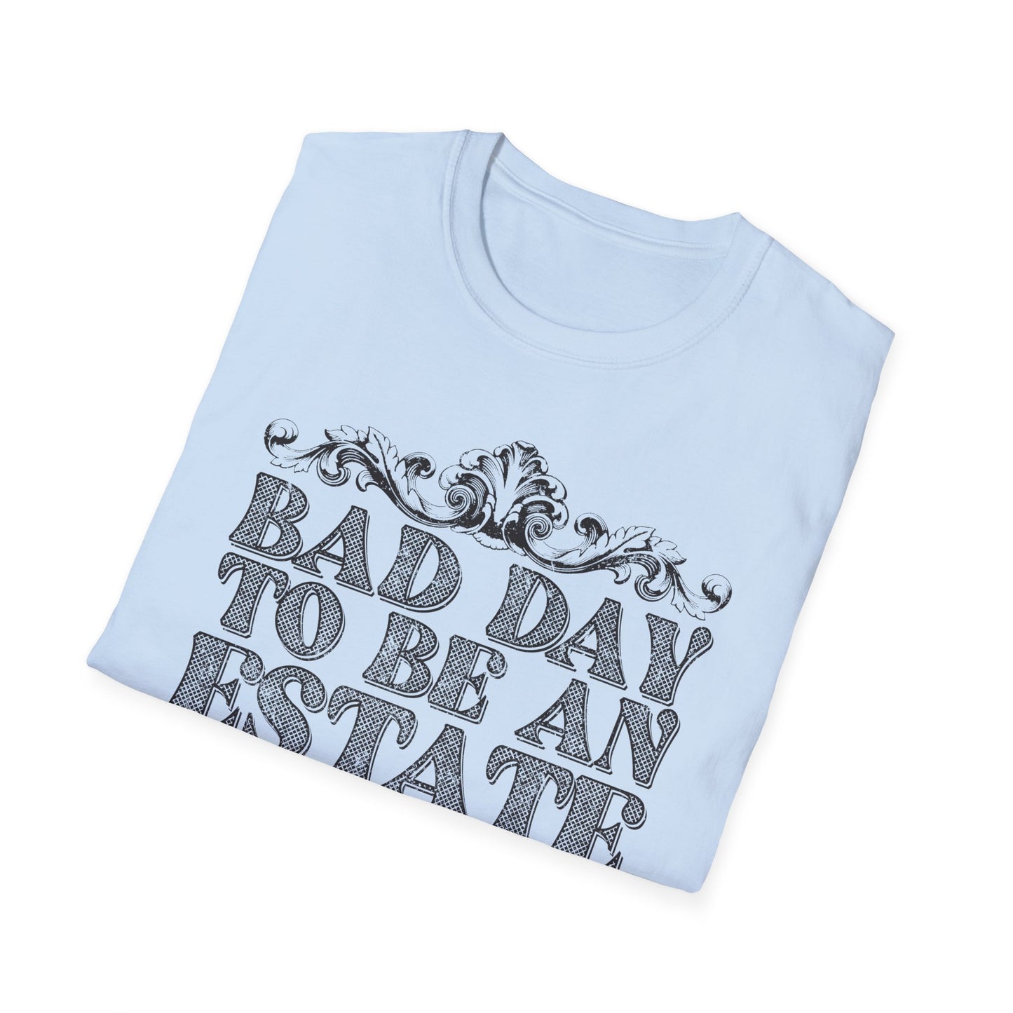Bad Day To Be An Estate Sale t-shirt