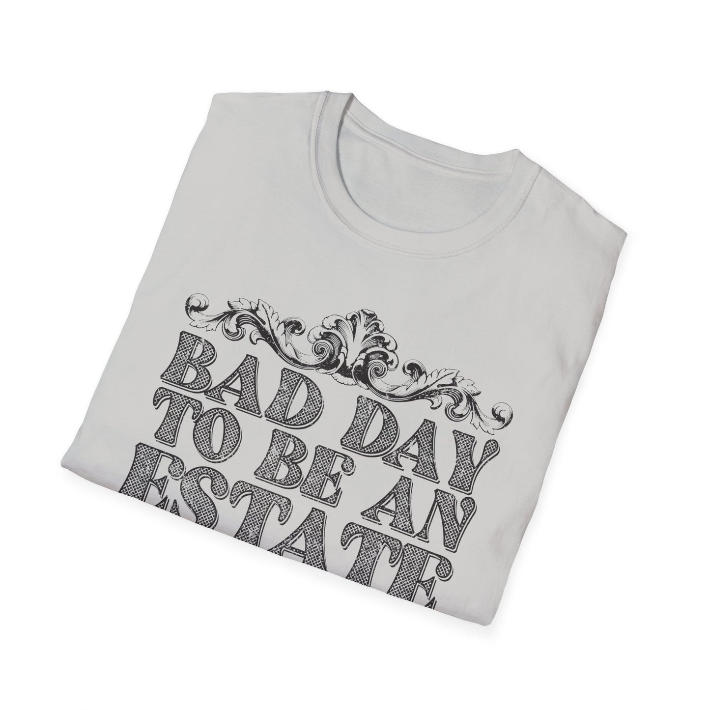 Bad Day To Be An Estate Sale t-shirt