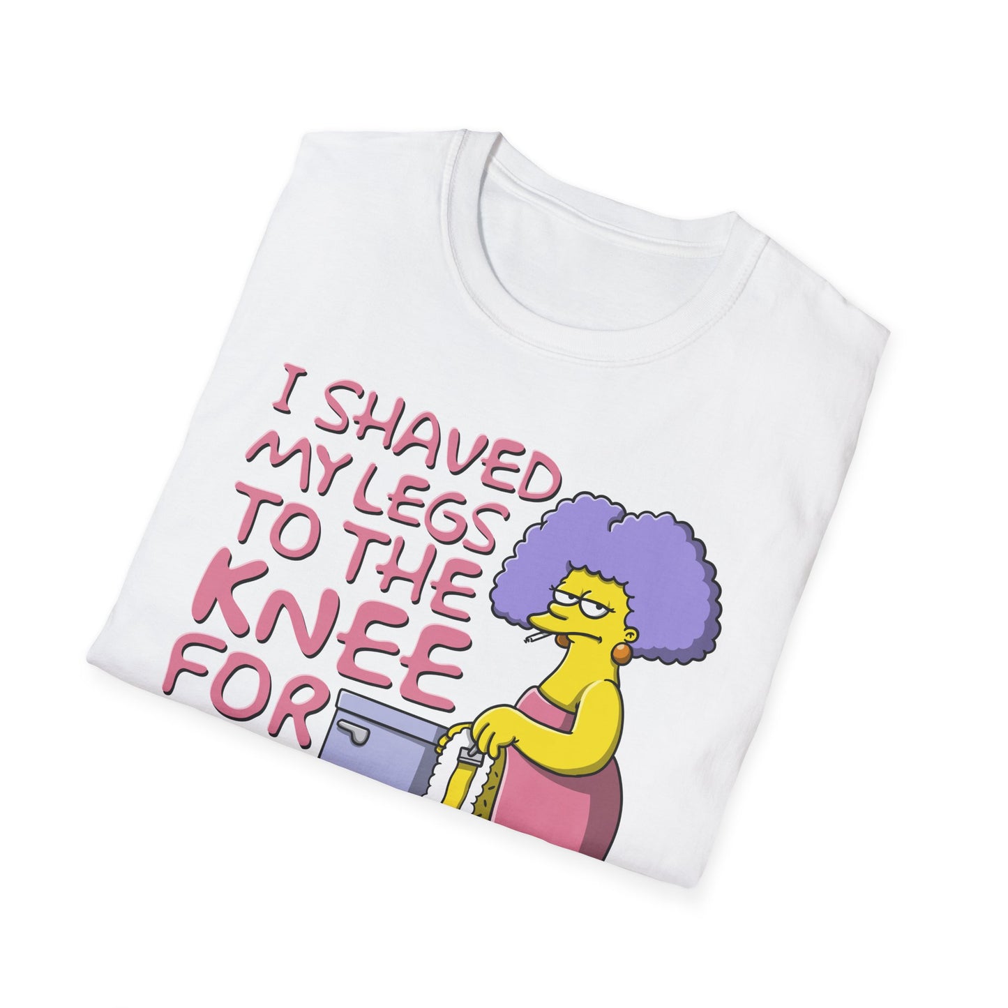 I Shaved My Legs To the Knee For This?!! t-shirt