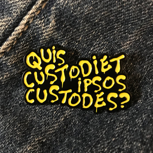 Quis custodiet ipsos custodes? 1.5" Soft Enamel Pin