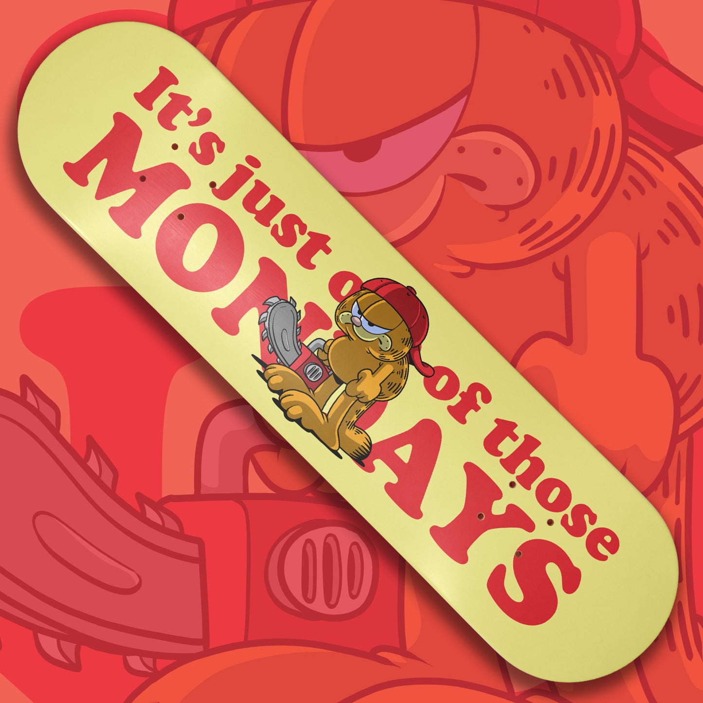 It's Just One of Those Mondays skate deck