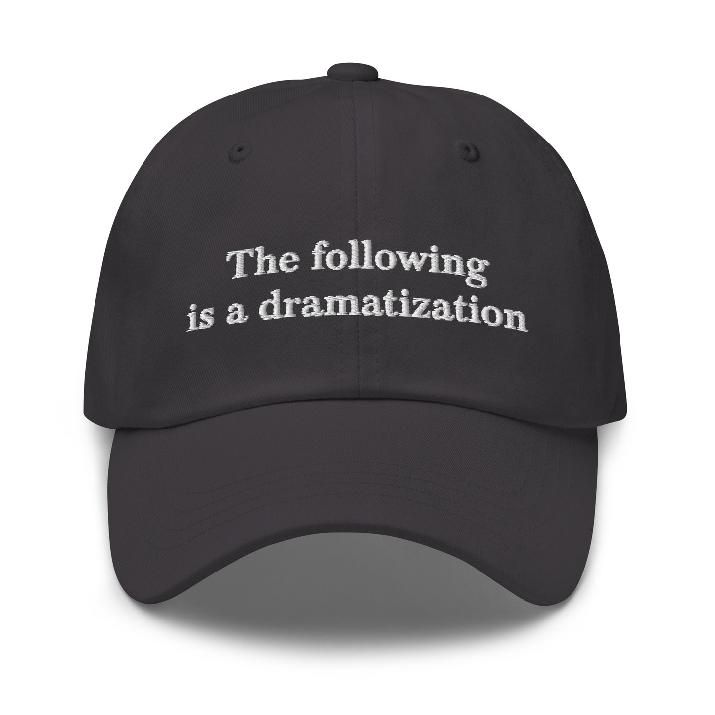 The Following is a Dramatization dad hat