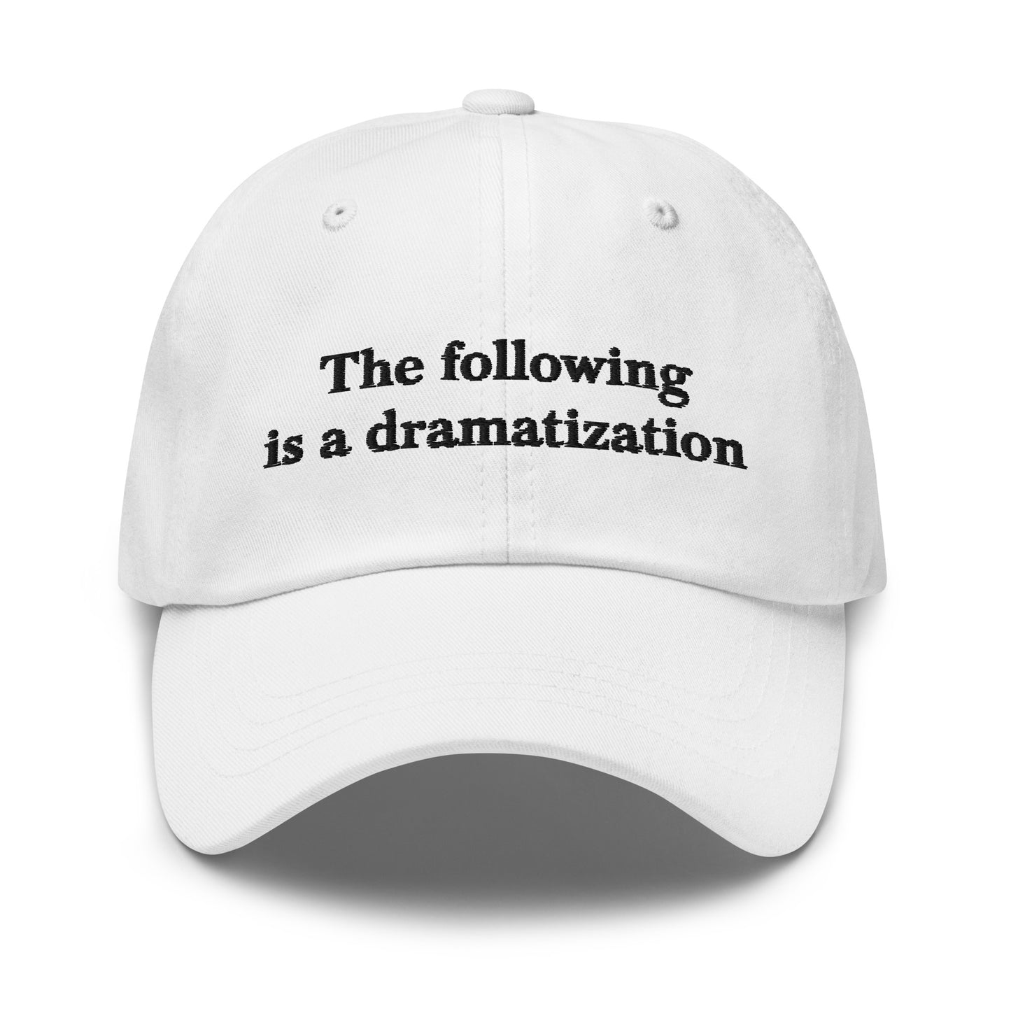 The Following is a Dramatization dad hat