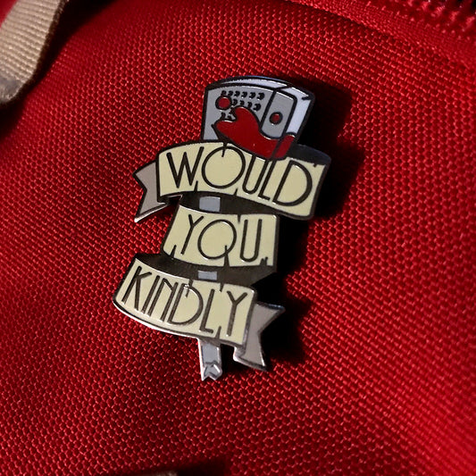 Would You Kindly 1.5" Hard Enamel Pin