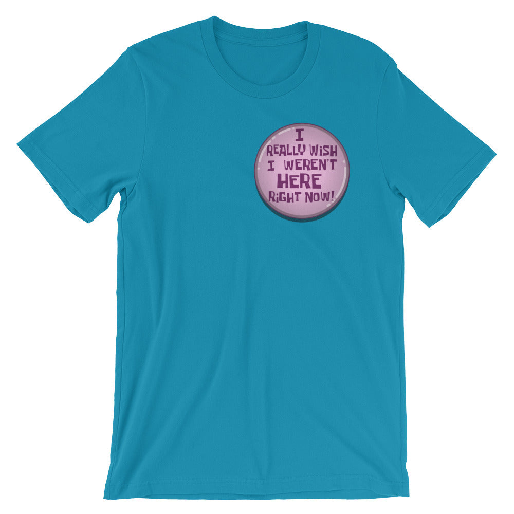 I Really Wish I weren't Here Right Now t-shirt