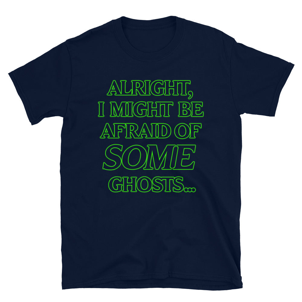 Afraid of SOME Ghosts t-shirt
