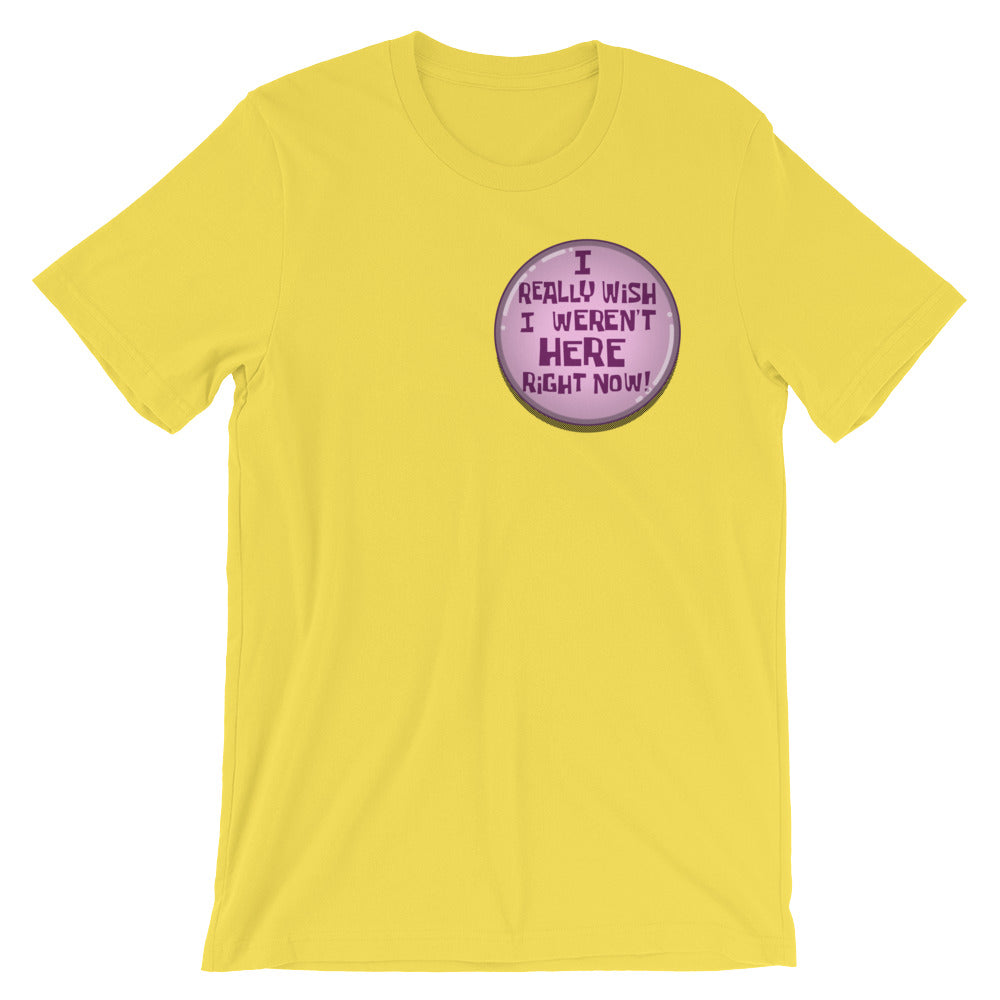 I Really Wish I weren't Here Right Now t-shirt