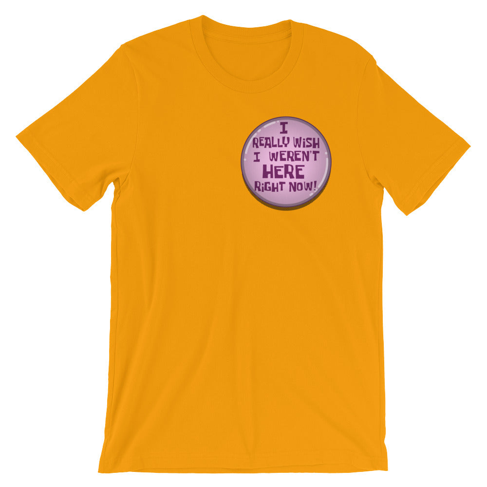 I Really Wish I weren't Here Right Now t-shirt