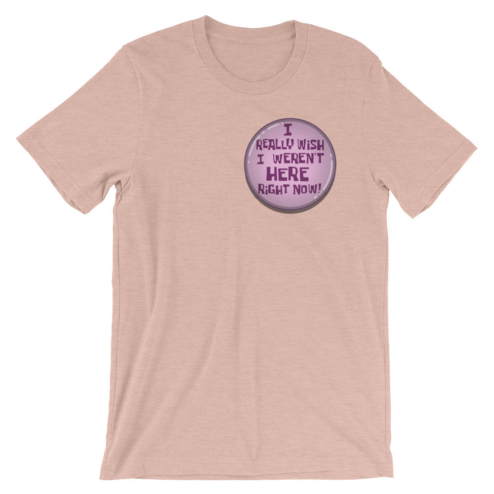 I Really Wish I weren't Here Right Now t-shirt