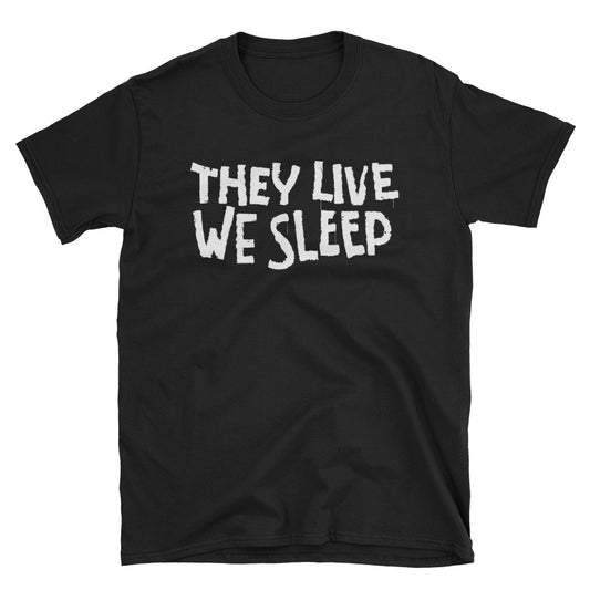They Live We Sleep tee