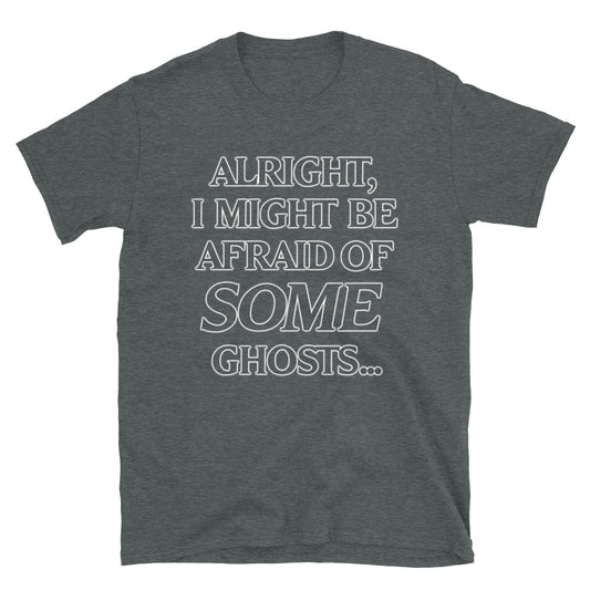 Afraid of SOME Ghosts t-shirt