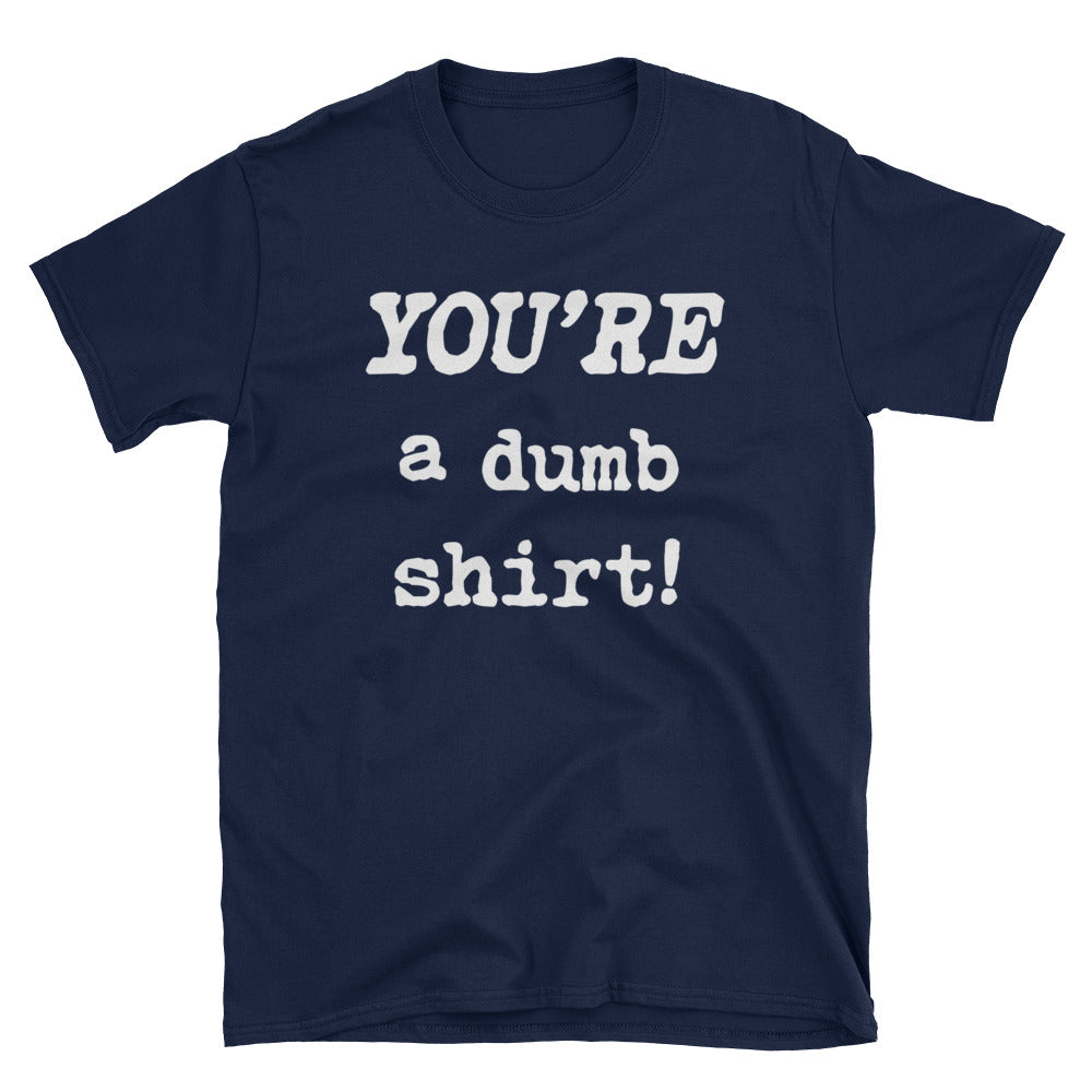 YOU'RE a dumb T-Shirt