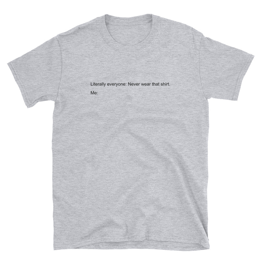 Literally Everyone t-shirt
