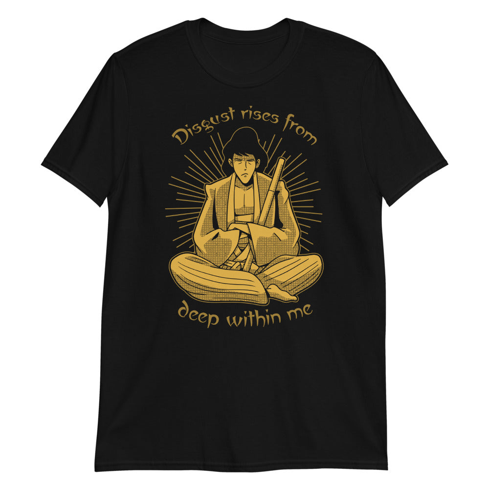 Disgust rises from deep within me t-shirt