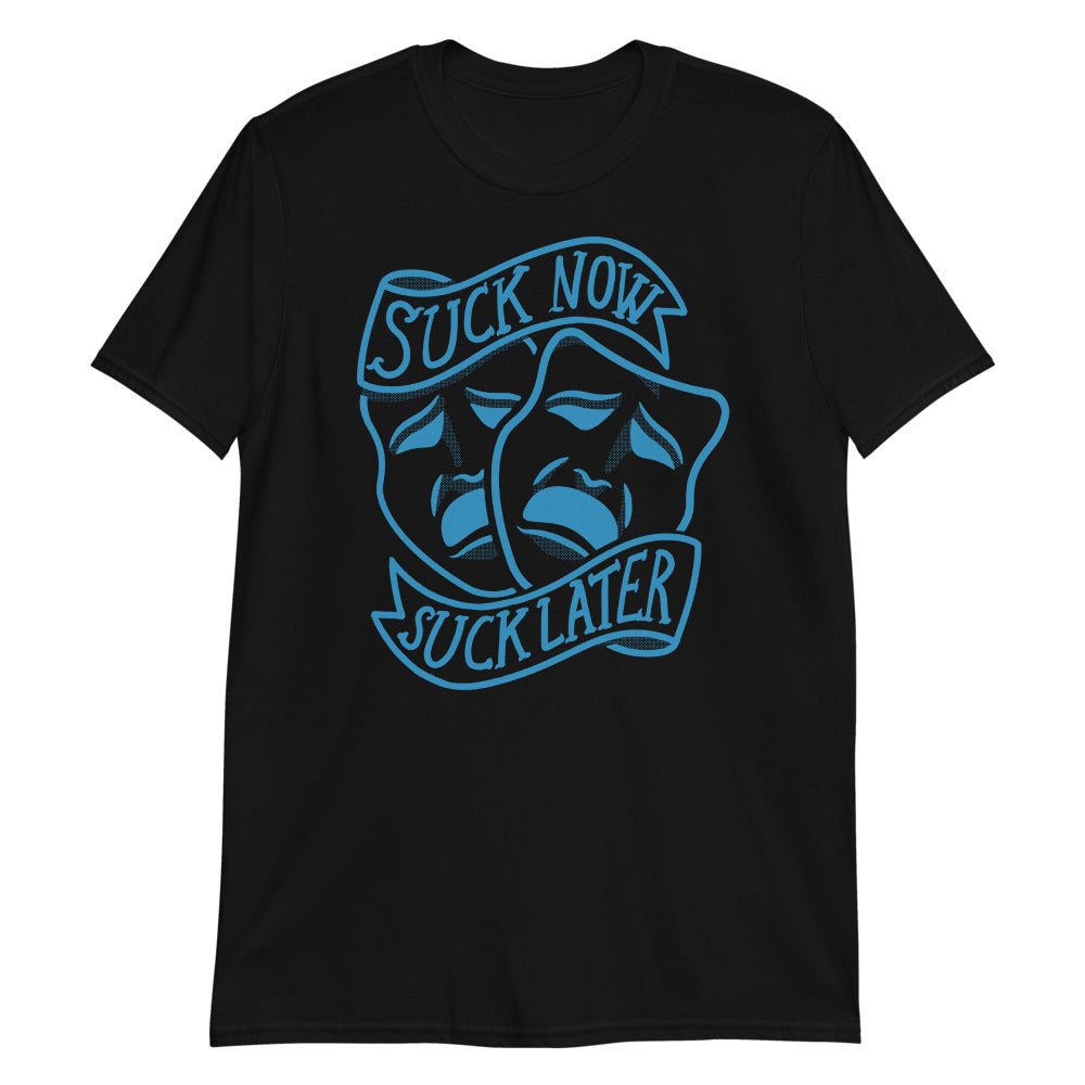 Suck Now, Suck Later t-shirt