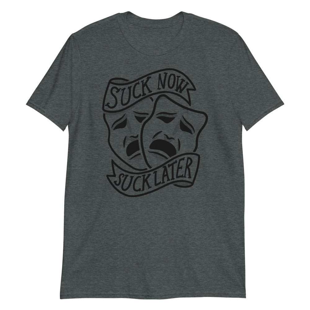 Suck Now, Suck Later t-shirt
