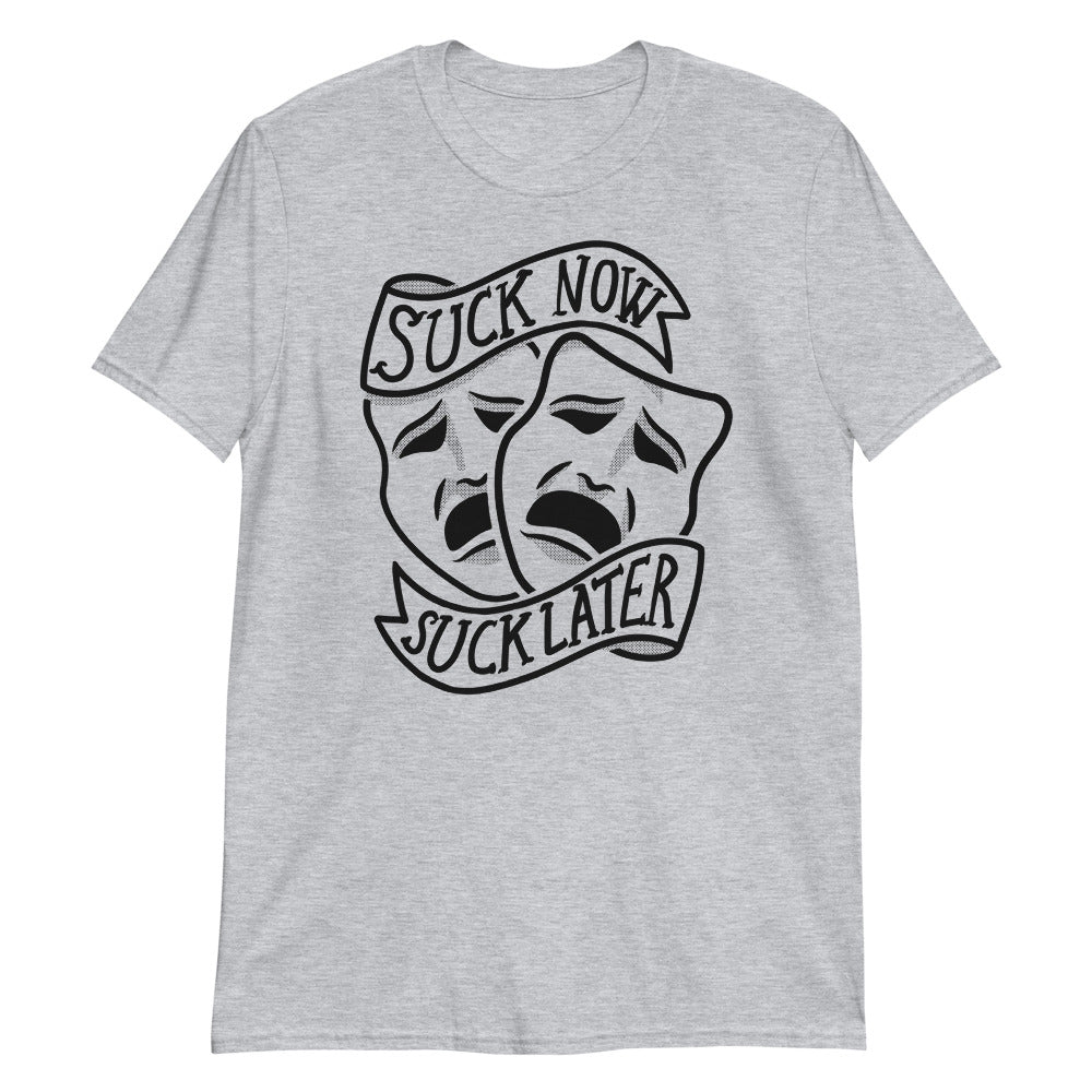 Suck Now, Suck Later t-shirt