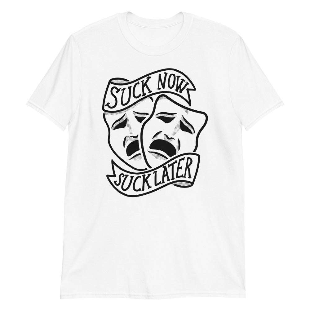 Suck Now, Suck Later t-shirt