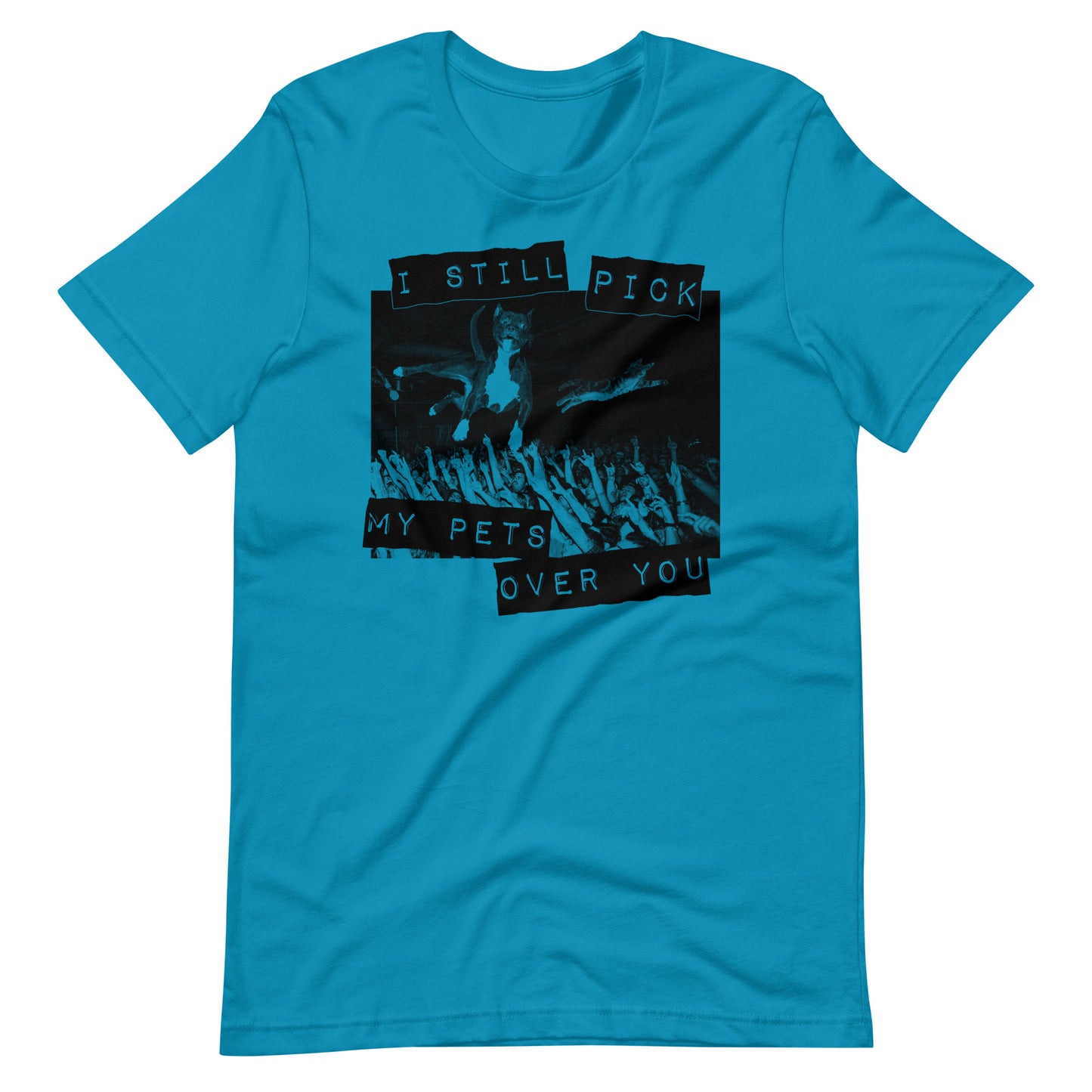 My Pets Over You t-shirt