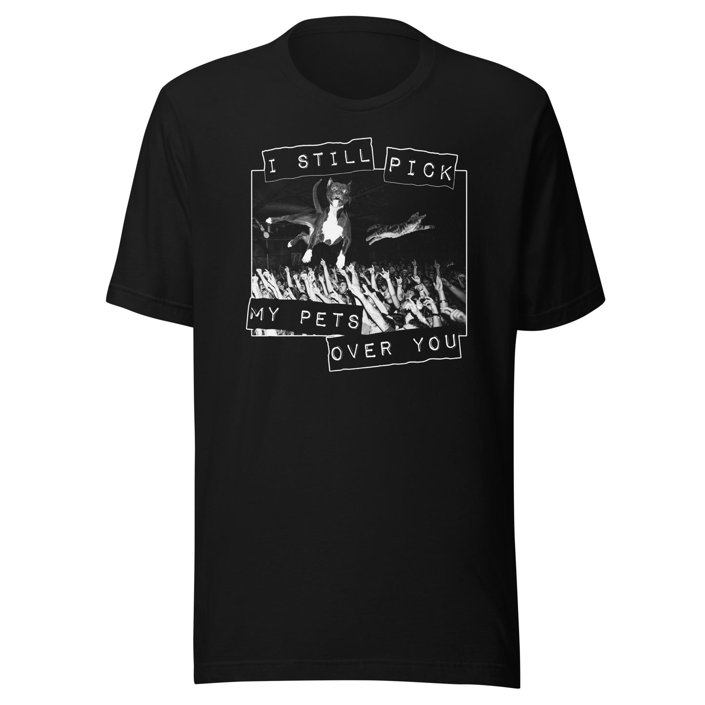 My Pets Over You t-shirt