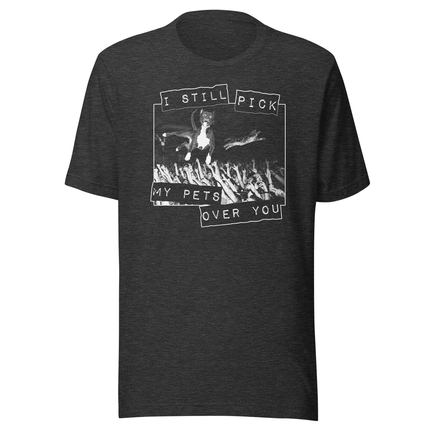 My Pets Over You t-shirt
