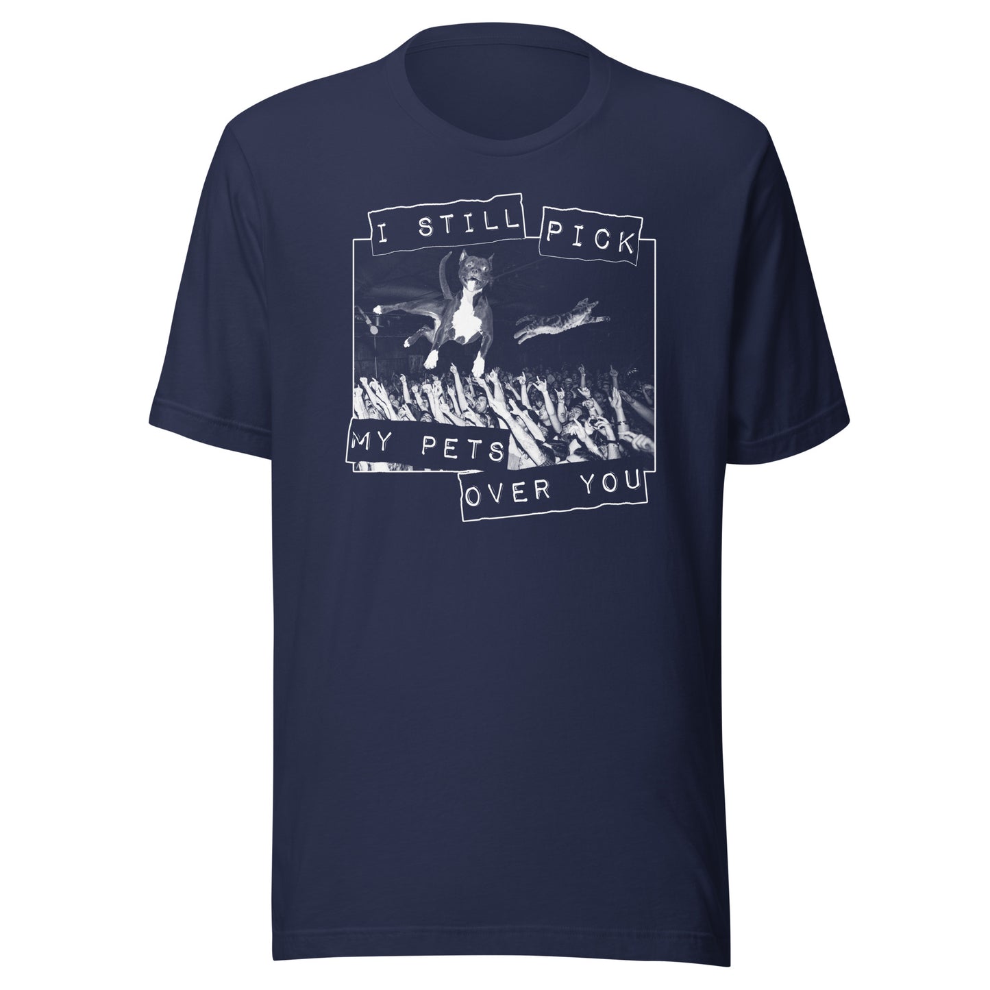My Pets Over You t-shirt