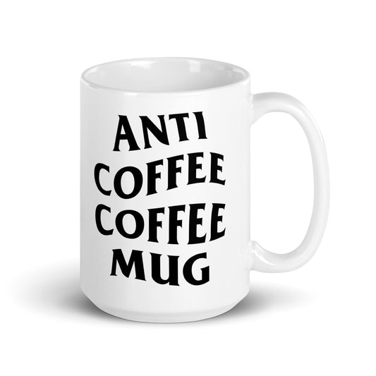 Anti Coffee Coffee Mug white glossy mug