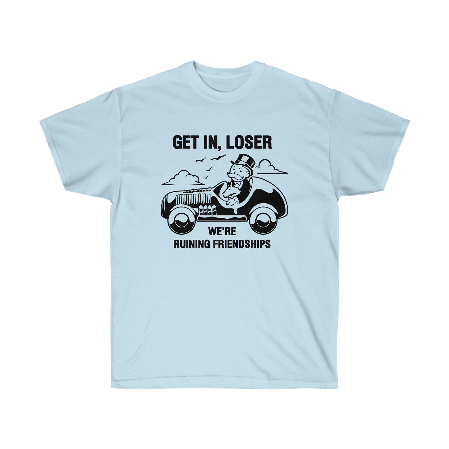 Get in, Loser We're Ruining Friendships t-shirt