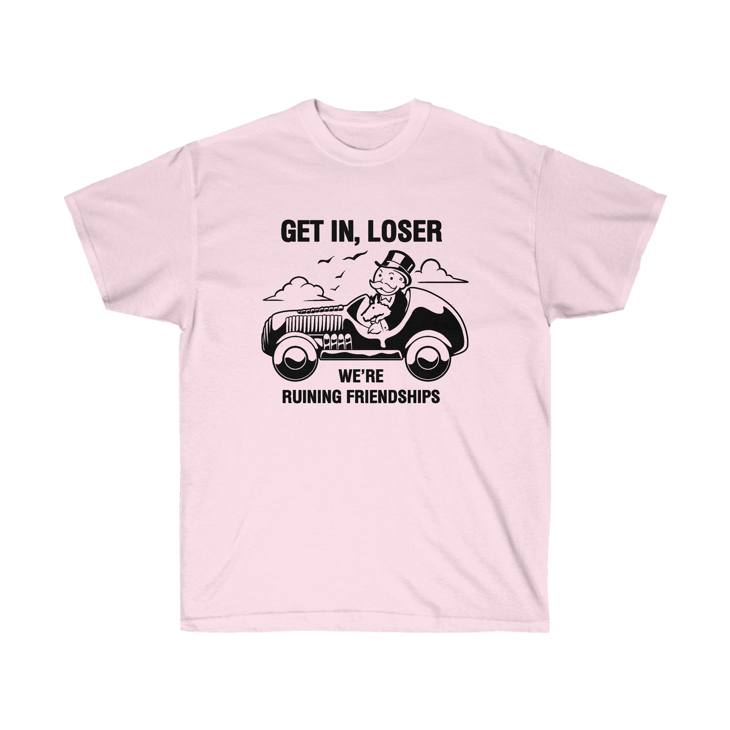 Get in, Loser We're Ruining Friendships t-shirt